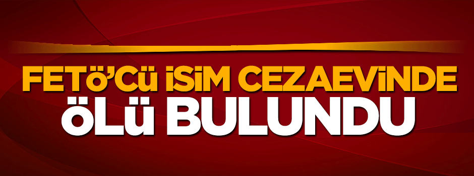 FETÖ soruşturmasında tutuklanan savcı cezaevinde ölü bulundu