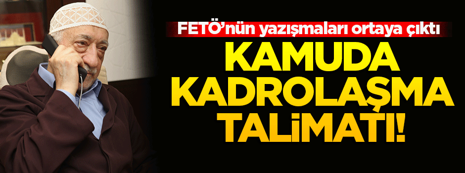 FETÖ'den kadrolaşma talimatı