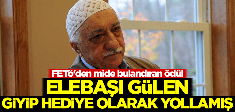 FETÖ'den mide bulandıran ödül! Elebaşı Gülen, giyip hediye olarak yollamış