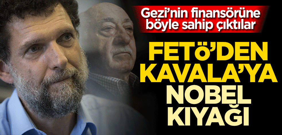 FETÖ'den Osman Kavala'ya Nobel kıyağı