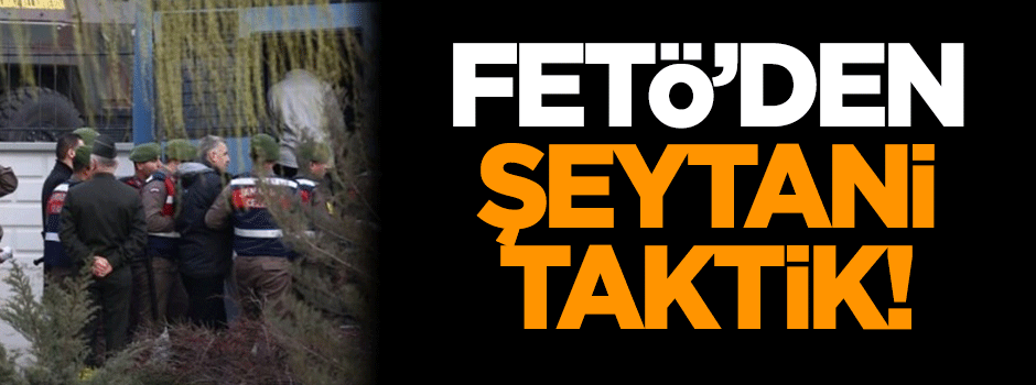 FETÖ'den şeytani taktik!