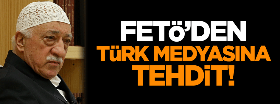 FETÖ'den Türk medyasına tehdit!