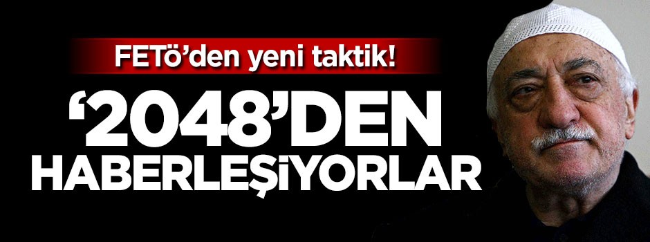 FETÖ'den yeni taktik! '2048'den haberleşiyorlar