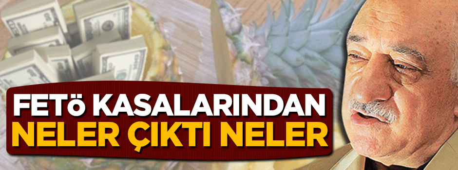 FETÖ'nün 34 kasasından 17,4 milyon dolar çıktı