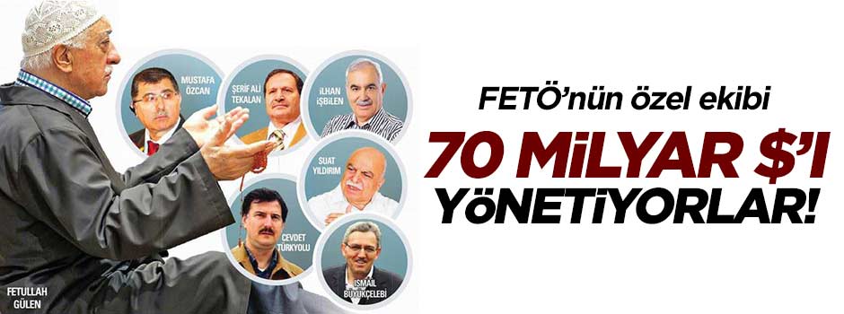 FETÖ’nün 70 milyar $’ını Başyüceler yönetiyor