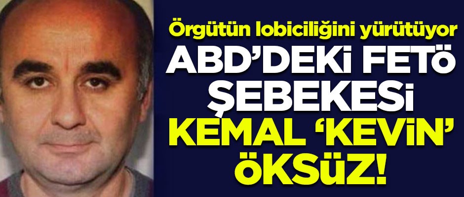 FETÖ'nün ABD'deki lobicisi Kemal 'Kevin' Öksüz!