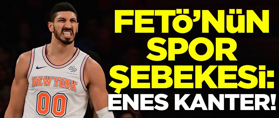 FETÖ'nün ABD'deki spor şebekesi: Enes Kanter!