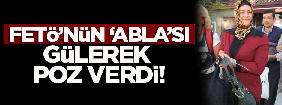 FETÖ'nün 'abla'sı gülerek poz verdi!