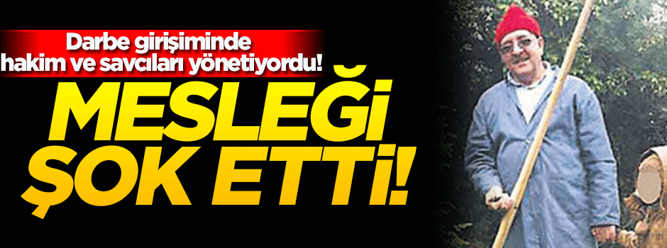 FETÖ'nün adliye yapılanmasının başındaki ismin mesleği şok etti!