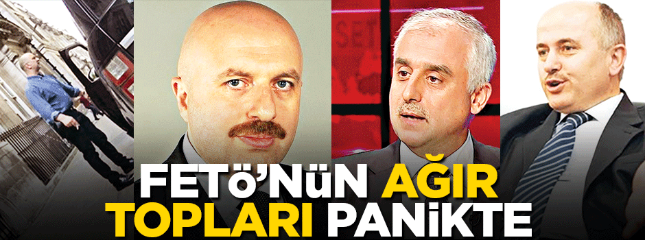 FETÖ’nün ağır topları panikte