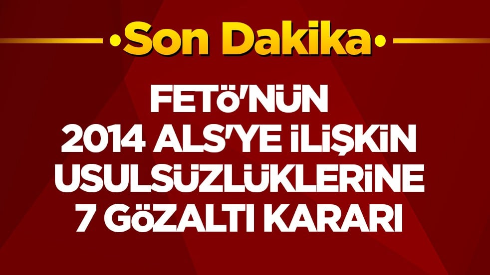 FETÖ’nün Askeri Liselere Giriş Sınavı’na ilişkin usulsüzlüklerine 7 gözaltı kararı