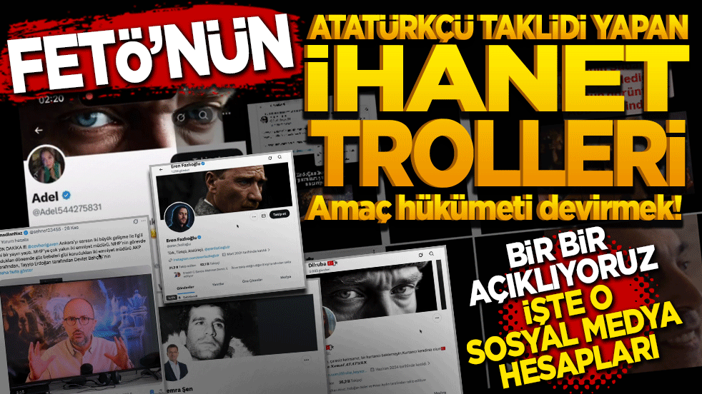 FETÖ'nün Atatürkçü taklidi yapan İhanet trolleri! Amaç hükümeti devirmek! İşte o sosyal medya hesapları… Bir bir açıklıyoruz