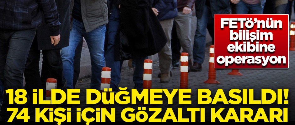 FETÖ’nün bilişim yapılanmasına operasyon! 74 kişi hakkında gözaltı kararı verildi