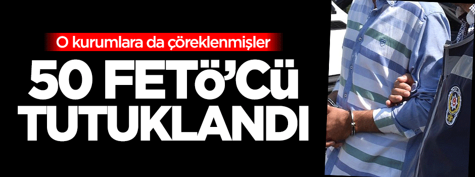FETÖ'nün bilişim yapılanmasından 50 kişi tutuklandı