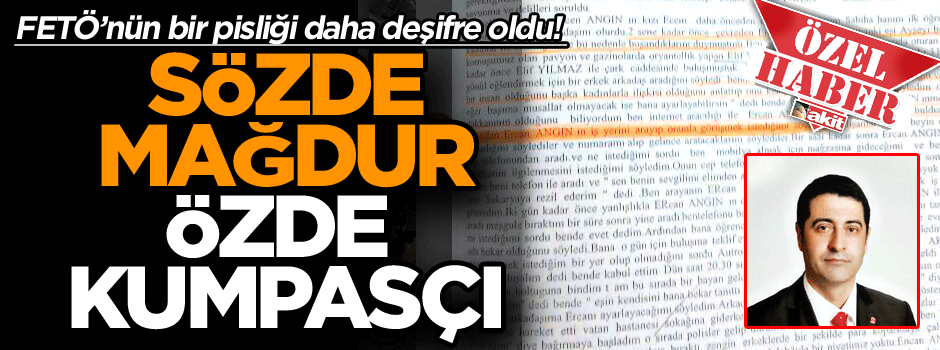 FETÖ’nün bir pisliği daha ortaya çıktı! Sözde mağdur özde kumpasçı
