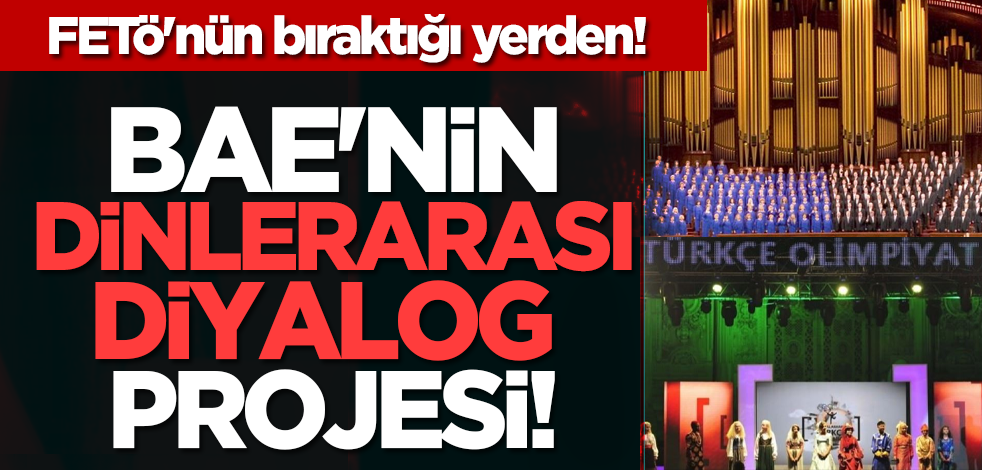 FETÖ'nün bıraktığı yerden! BAE'nin dinlerarası diyalog projesi!