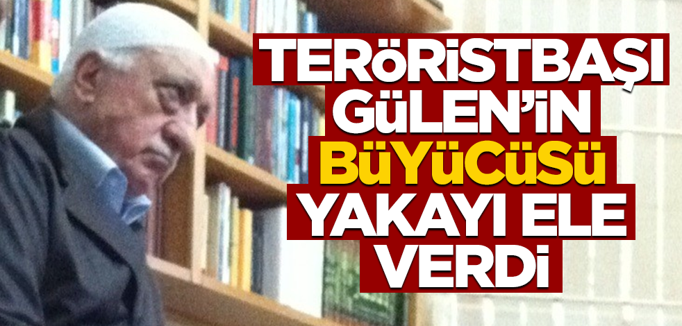 FETÖ'nün "büyücüsü" yakayı ele verdi!
