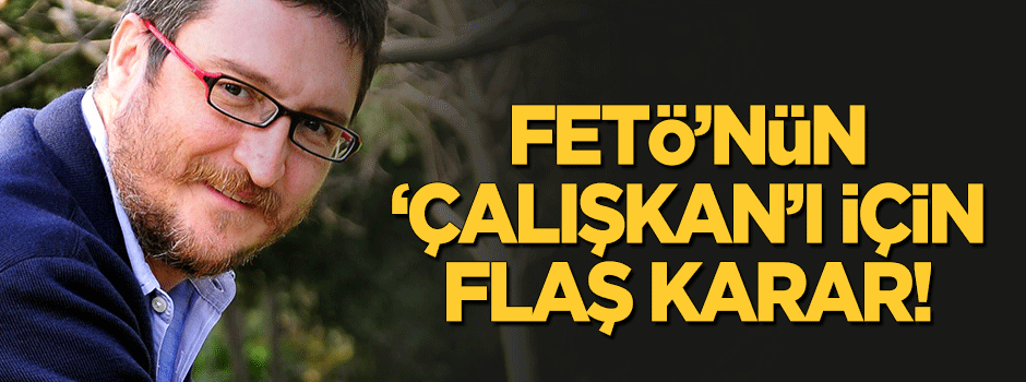 FETÖ'nün 'Çalışkan'ı ev hapsi kararıyla serbest!