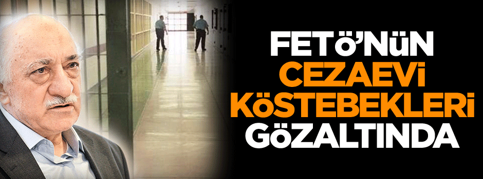FETÖ’nün cezaevi köstebekleri gözaltında