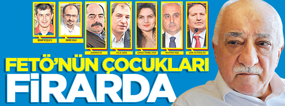 FETÖ’nün çocukları FİRARDA