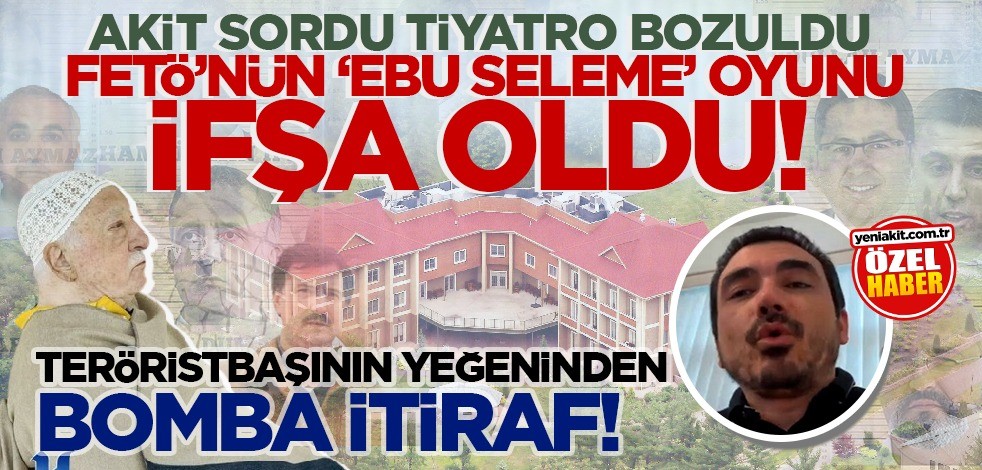 FETÖ'nün 'Ebuseleme' oyunu ifşa oldu! Akit sordu tiyatro bozuldu... Teröristbaşının yeğeninden bomba itiraf