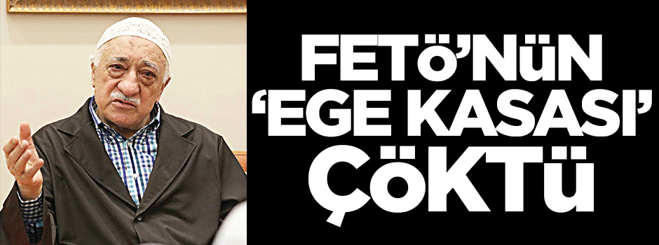 FETÖ'nün 'Ege kasası' çöktü
