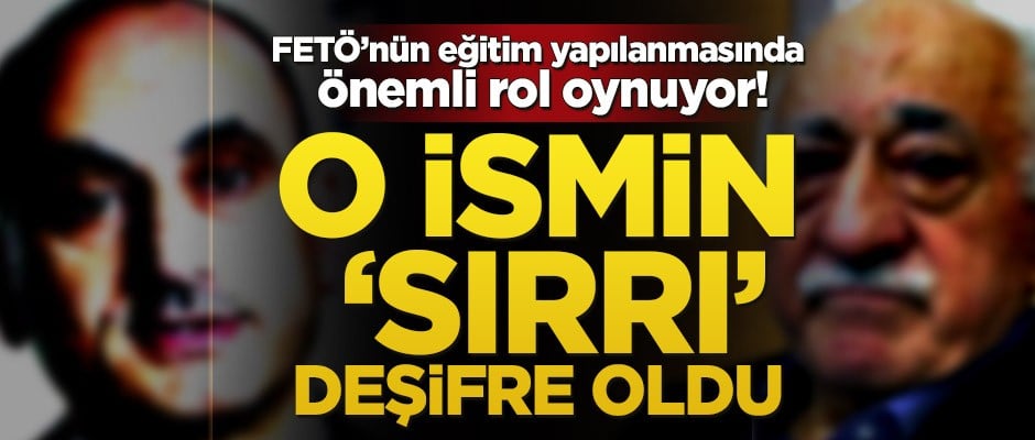 FETÖ’nün eğitim yapılanmasında önemli rol oynuyor! O ismin ‘sırrı’ deşifre oldu