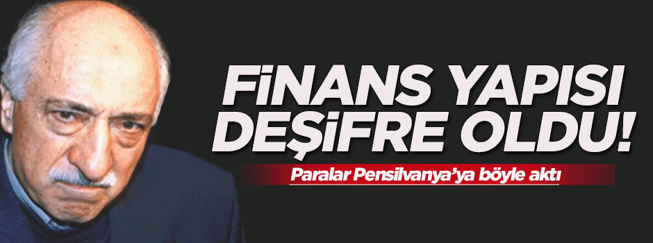 FETÖ'nün finans yapısı deşifre edildi