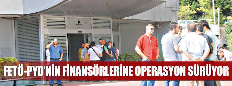 FETÖ’nün finansörlerine operasyon sürüyor