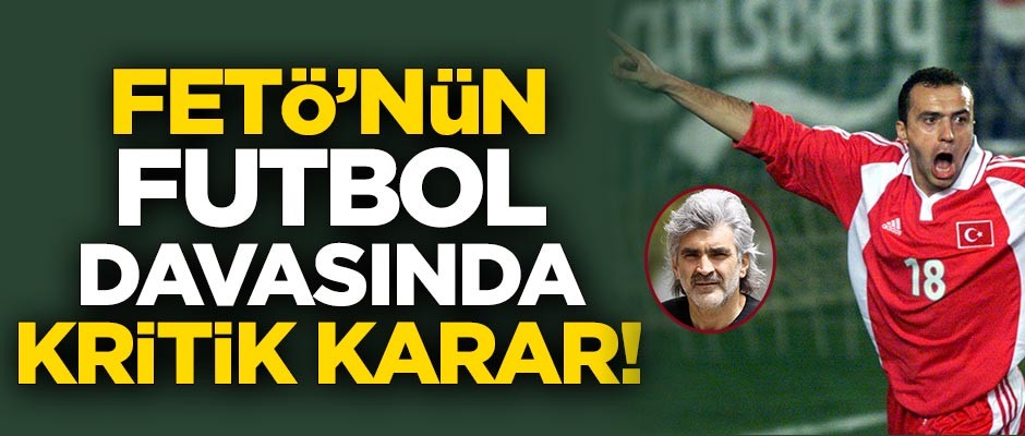 FETÖ'nün futbol davasında kritik karar!