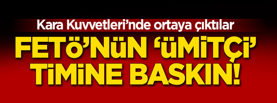 FETÖ’nün gizli timine baskın!