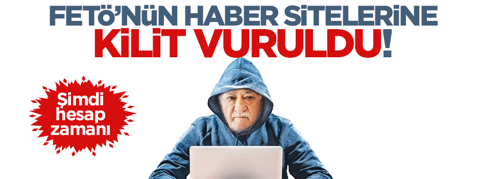 FETÖ'nün haber sitelerine tek tek kilit vuruldu!