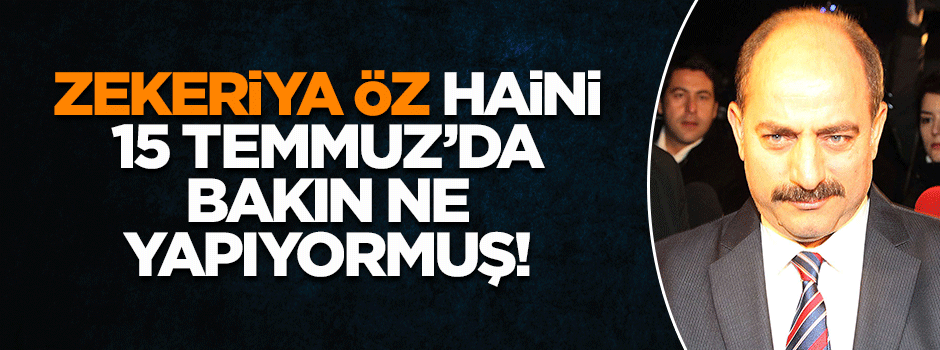 FETÖ'nün hain savcısı Zekeriya Öz darbeyi önceden haber almış