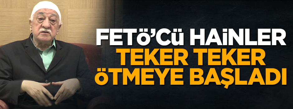 FETÖ'nün hainleri itiraf etmeye başladı