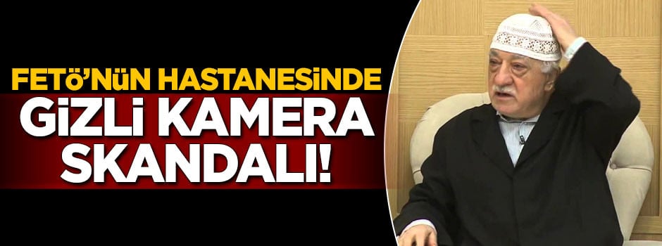FETÖ'nün hastanesinde gizli kamera skandalı!
