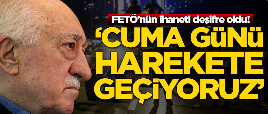 FETÖ'nün ihaneti deşifre oldu!