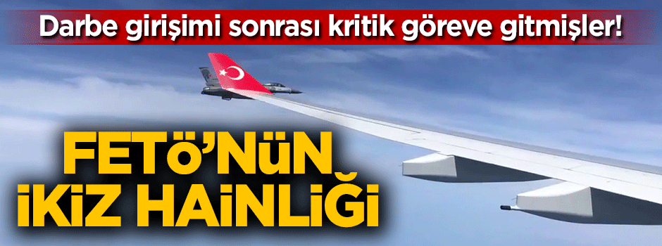 FETÖ'nün ikiz hainliği!