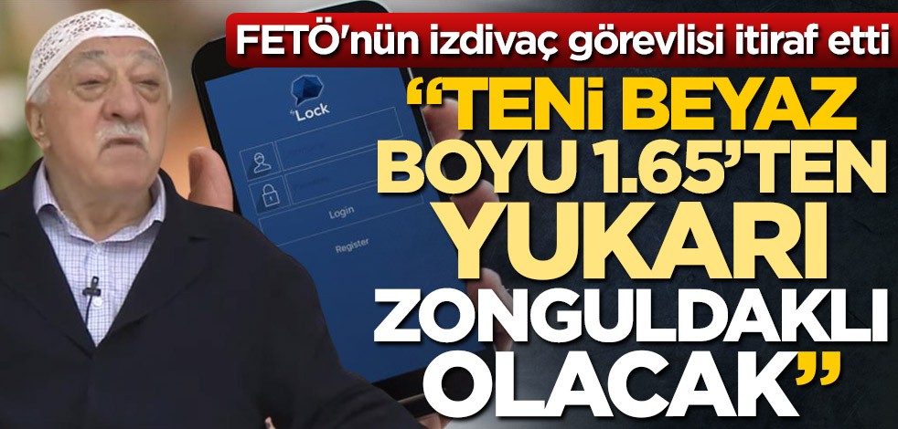 FETÖ'nün izdivaç görevlisi itiraf etti! "Teni beyaz, boyu 1.65’ten yukarı, Zonguldaklı olacak"