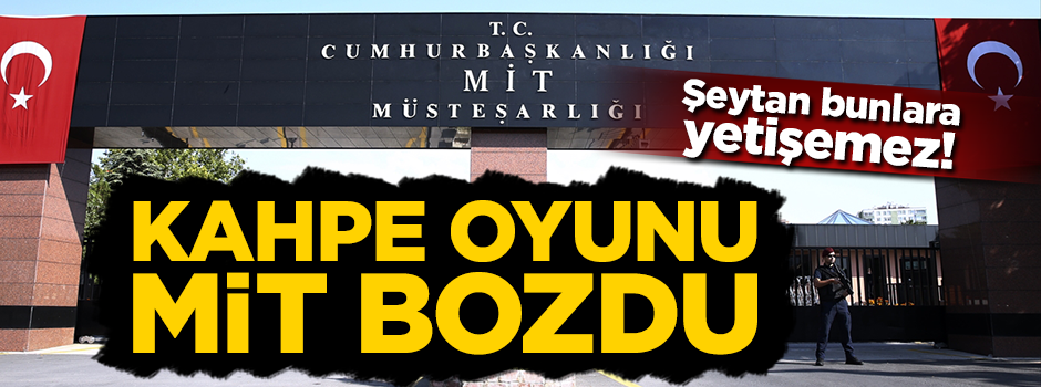 FETÖ'nün kahpe oyununu MİT bozdu