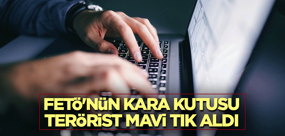 FETÖ'nün kara kutusu terörist mavi tık aldı