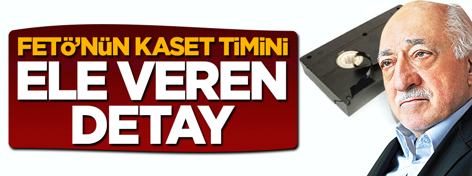 FETÖ'nün kaset timini ele veren detay belli oldu
