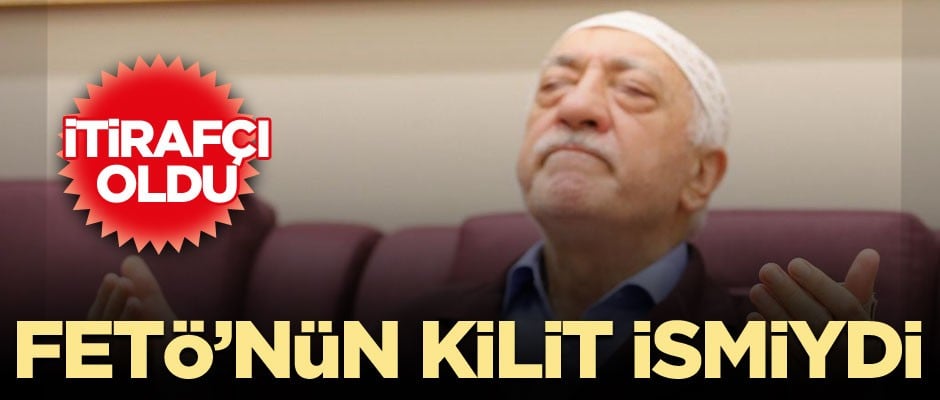 FETÖ’nün kilit ismi itirafçı oldu