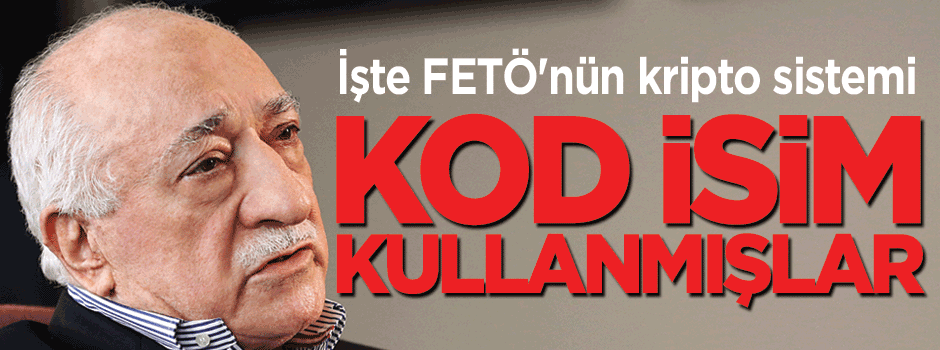 'FETÖ'nün kripto sistemi: Kod isim kullanıyorlar'