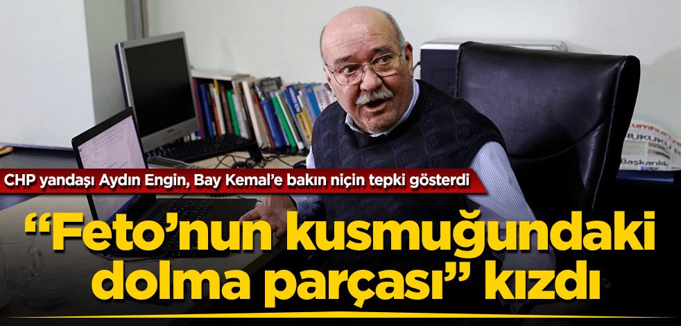 "Feto'nun kusmuğundaki dolma parçası" Bay Kemal'e kızdı