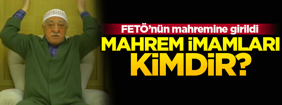 FETÖ'nün 'Mahrem imamları' tutuklandı