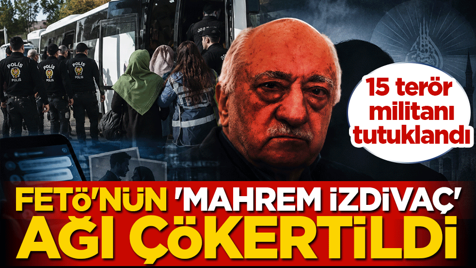 FETÖ'nün 'mahrem izdivaç' ağı çökertildi: 15 terör militanı tutuklandı
