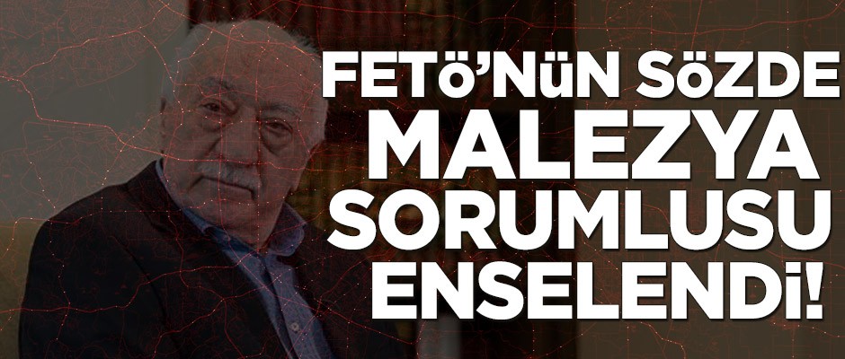 FETÖ’nün Malezya sorumlusu enselendi!
