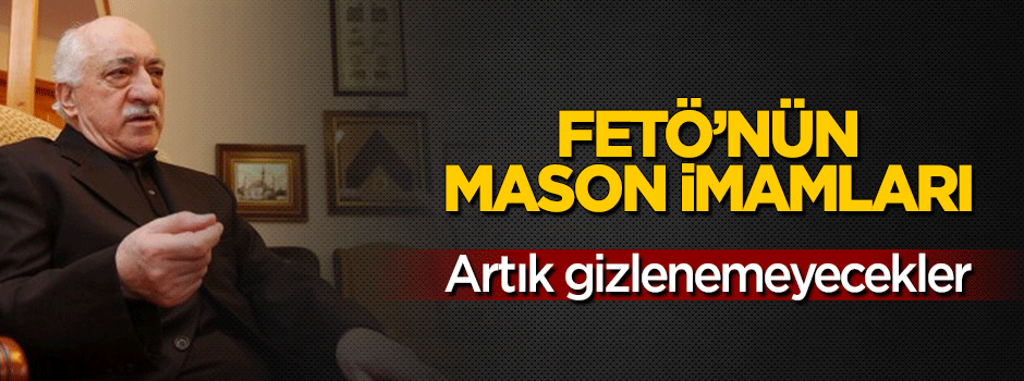 FETÖ'nün mason imamları