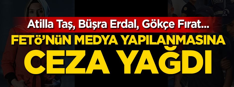 FETÖ'nün medya yapılanmasına ceza yağdı