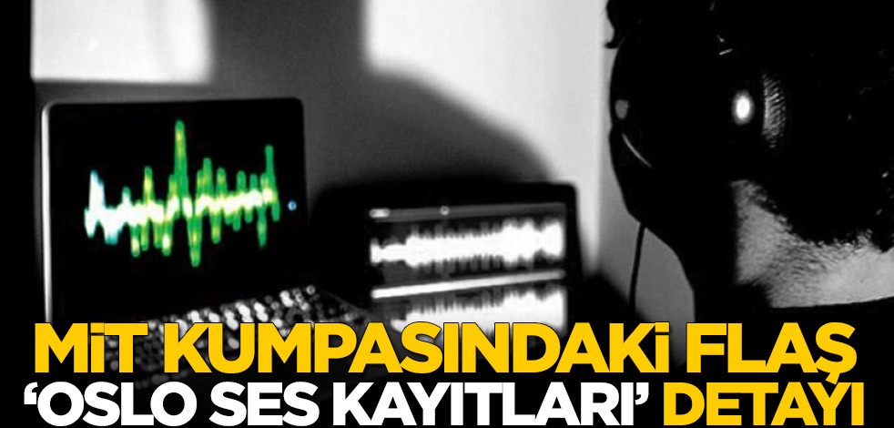 FETÖ'nün MİT kumpasındaki flaş 'Oslo ses kayıtları' detayı